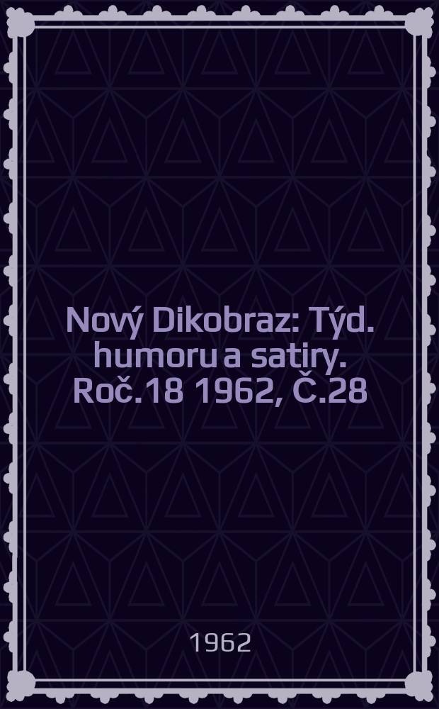 Nový Dikobraz : Týd. humoru a satiry. Roč.18 1962, Č.28