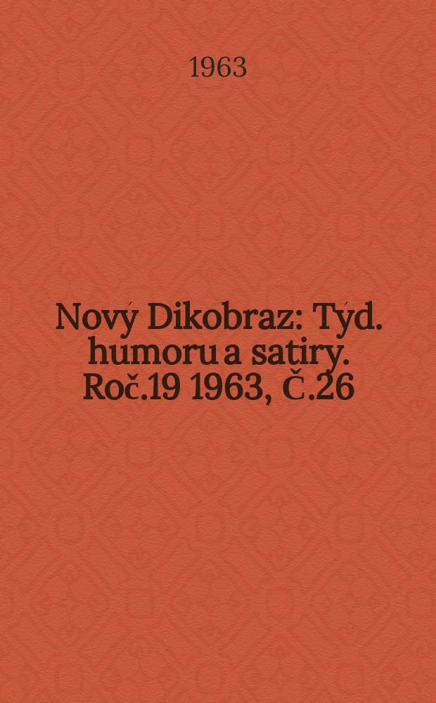 Nový Dikobraz : Týd. humoru a satiry. Roč.19 1963, Č.26