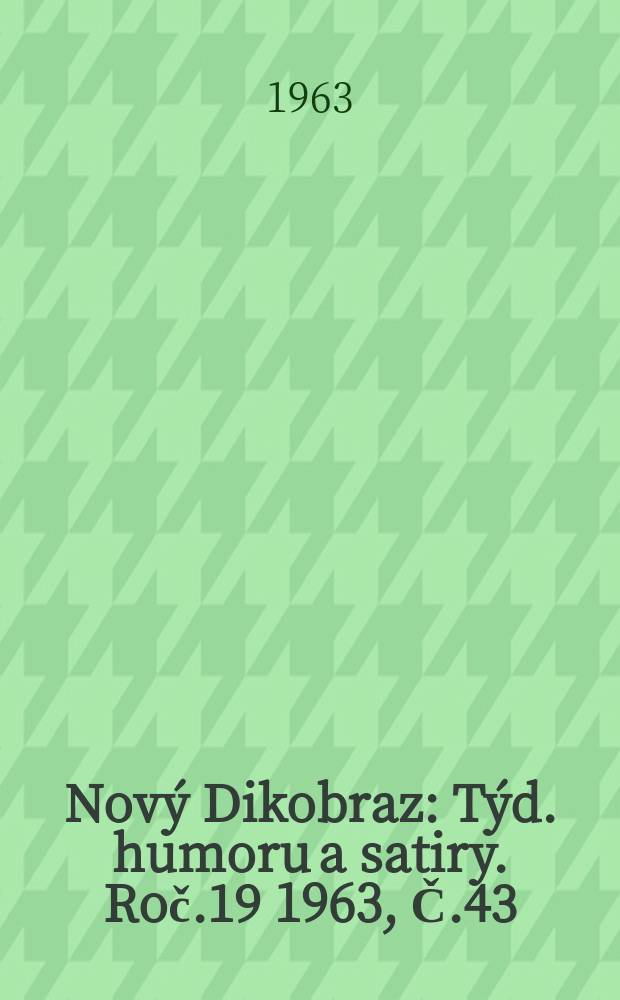 Nový Dikobraz : Týd. humoru a satiry. Roč.19 1963, Č.43