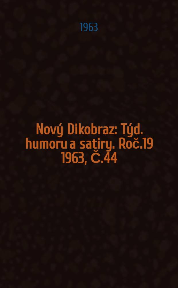 Nový Dikobraz : Týd. humoru a satiry. Roč.19 1963, Č.44