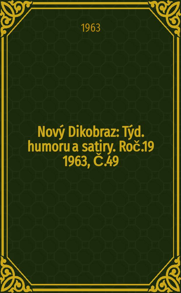 Nový Dikobraz : Týd. humoru a satiry. Roč.19 1963, Č.49