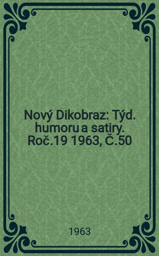 Nový Dikobraz : Týd. humoru a satiry. Roč.19 1963, Č.50