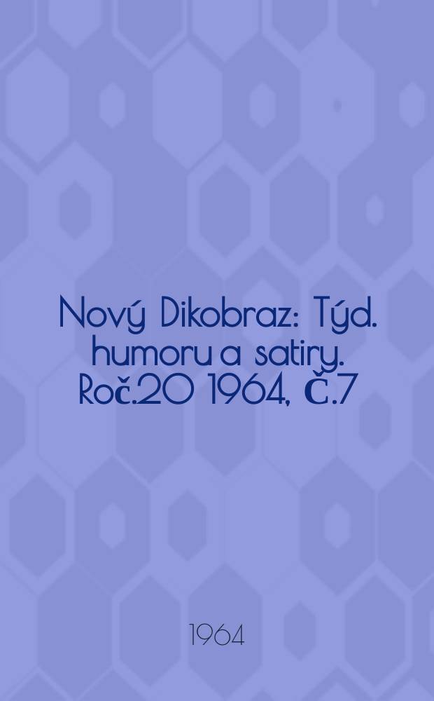 Nový Dikobraz : Týd. humoru a satiry. Roč.20 1964, Č.7