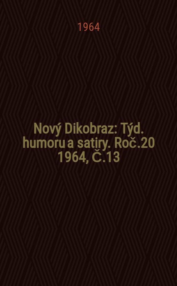 Nový Dikobraz : Týd. humoru a satiry. Roč.20 1964, Č.13