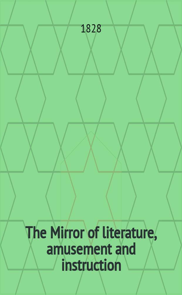 The Mirror of literature, amusement and instruction : Containing original essays... select extracts from new and expansive works ... Vol.8, №216