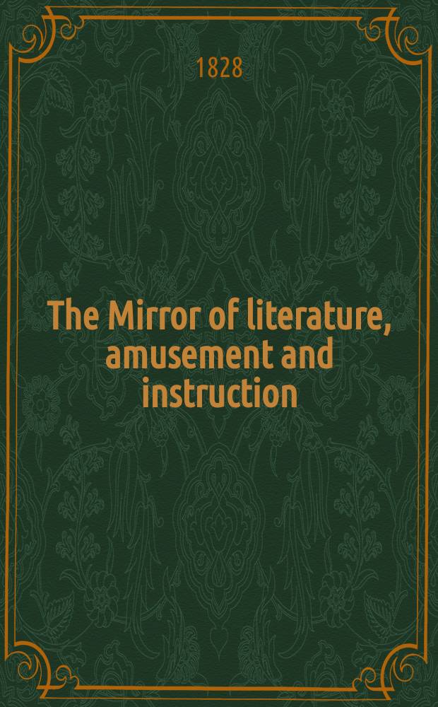 The Mirror of literature, amusement and instruction : Containing original essays... select extracts from new and expansive works ... Vol.8, №217