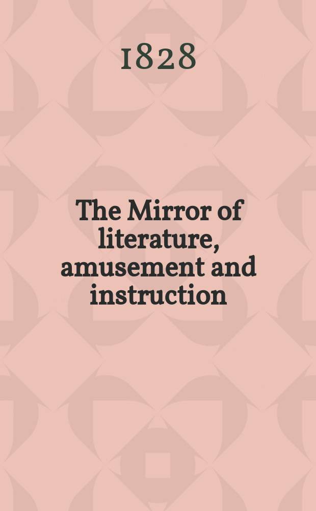 The Mirror of literature, amusement and instruction : Containing original essays... select extracts from new and expansive works ... Vol.9, №242