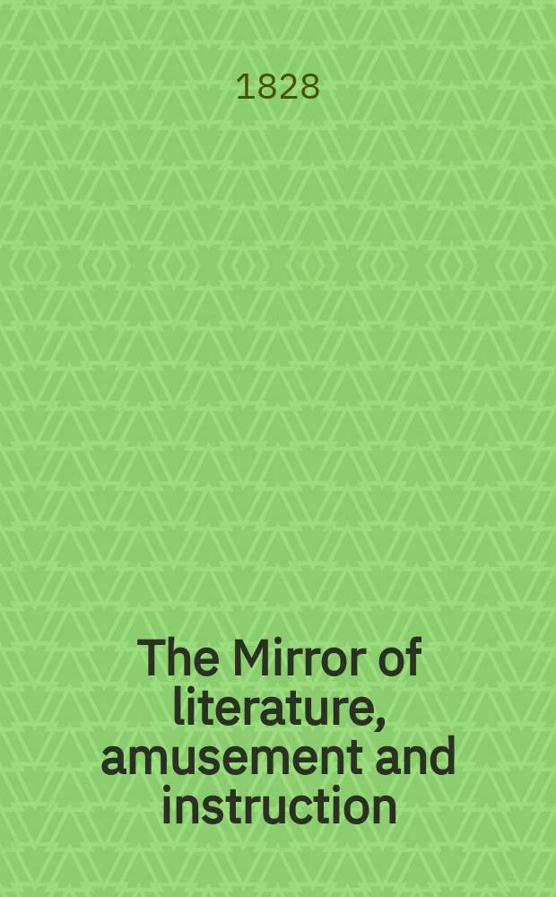 The Mirror of literature, amusement and instruction : Containing original essays... select extracts from new and expansive works ... Vol.9, №245