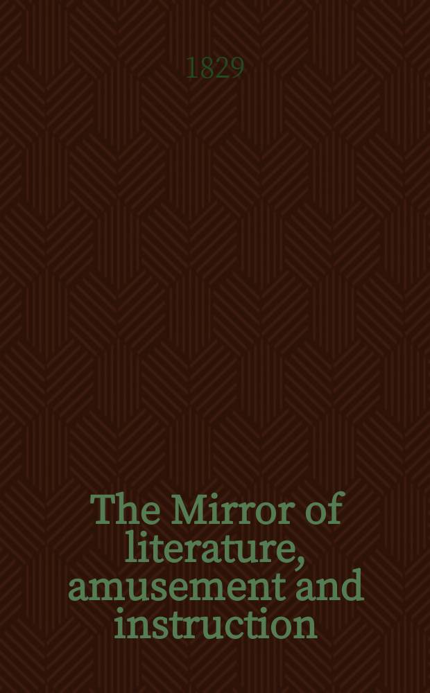 The Mirror of literature, amusement and instruction : Containing original essays... select extracts from new and expansive works ... Vol.14, №384