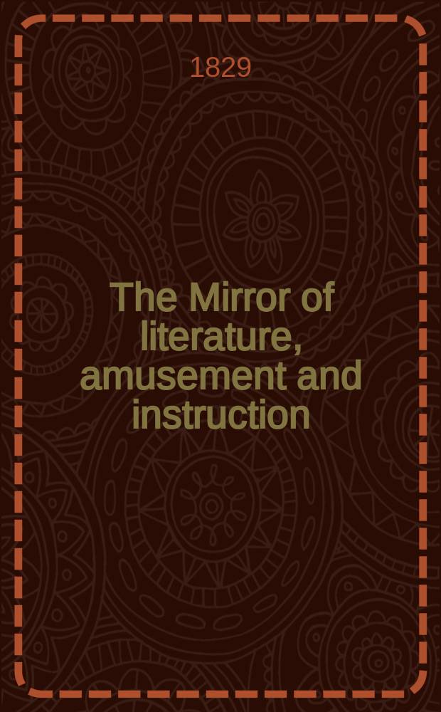 The Mirror of literature, amusement and instruction : Containing original essays... select extracts from new and expansive works ... Vol.14, №387
