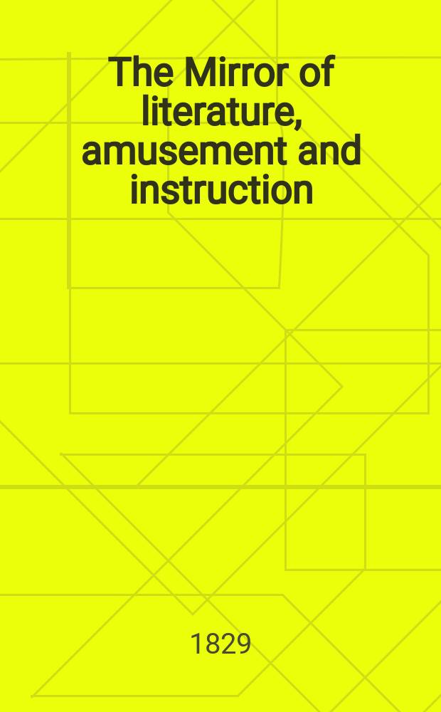 The Mirror of literature, amusement and instruction : Containing original essays... select extracts from new and expansive works ... Vol.14, №388