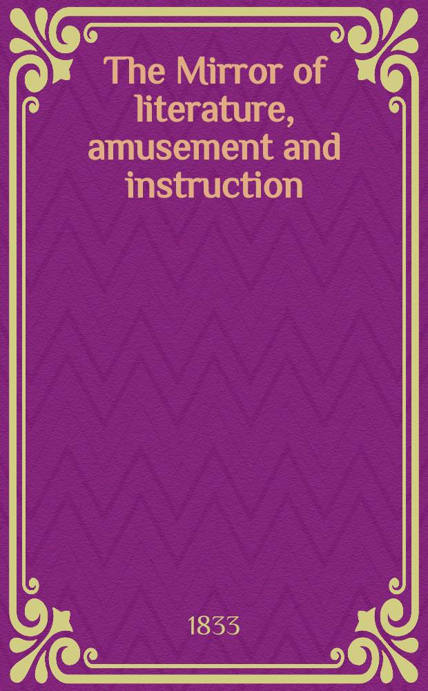 The Mirror of literature, amusement and instruction : Containing original essays... select extracts from new and expansive works ... Vol.22, №620