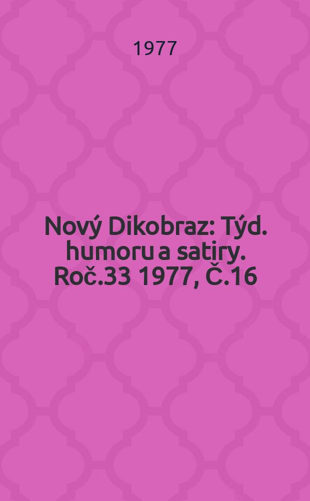 Nový Dikobraz : Týd. humoru a satiry. Roč.33 1977, Č.16