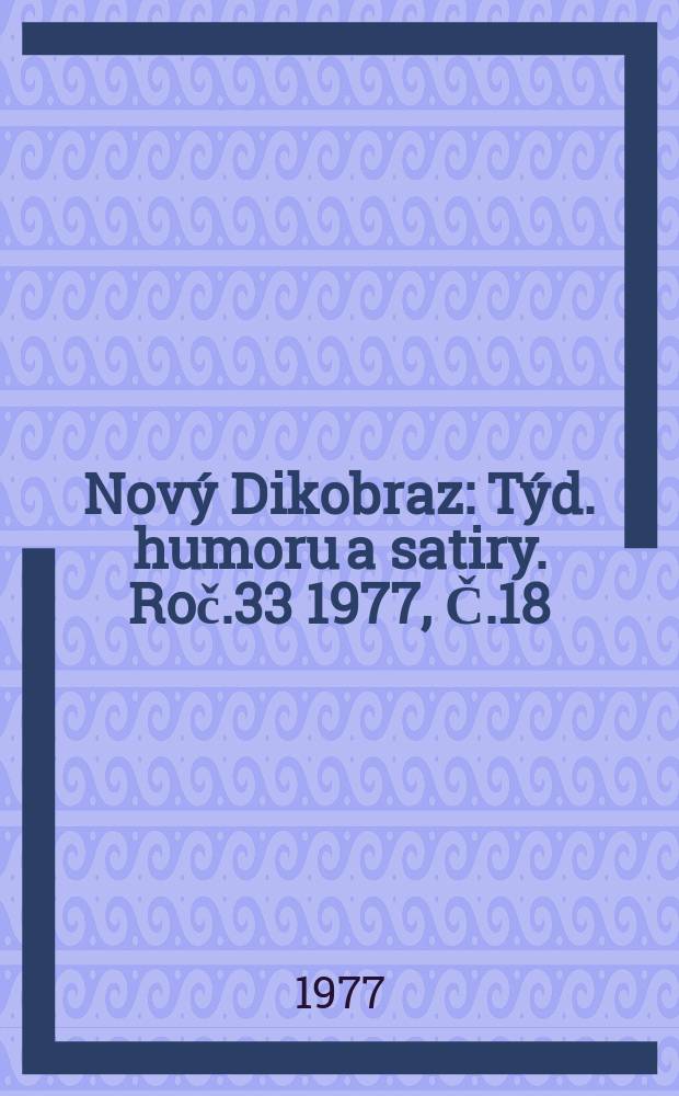 Nový Dikobraz : Týd. humoru a satiry. Roč.33 1977, Č.18