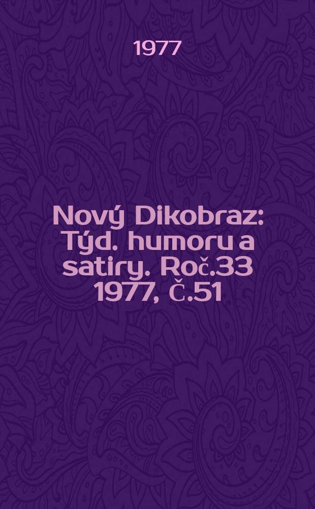 Nový Dikobraz : Týd. humoru a satiry. Roč.33 1977, Č.51