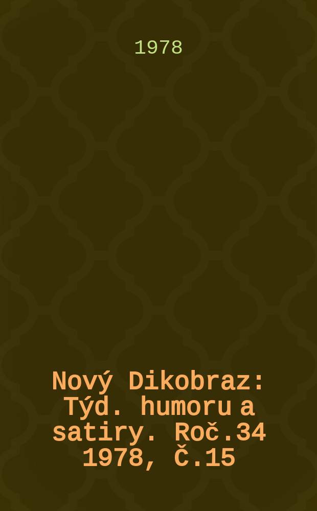 Nový Dikobraz : Týd. humoru a satiry. Roč.34 1978, Č.15