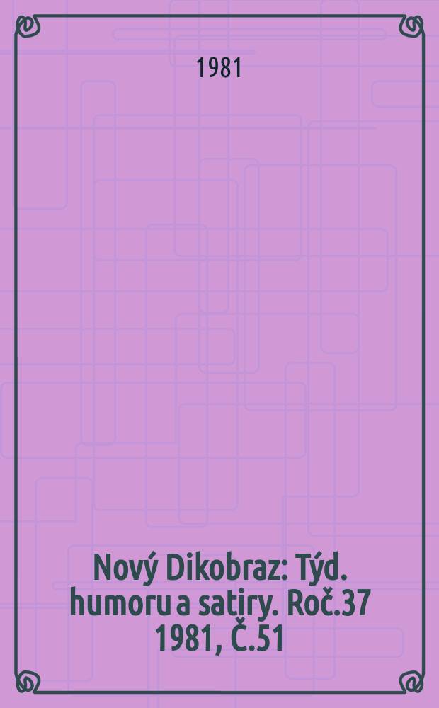 Nový Dikobraz : Týd. humoru a satiry. Roč.37 1981, Č.51