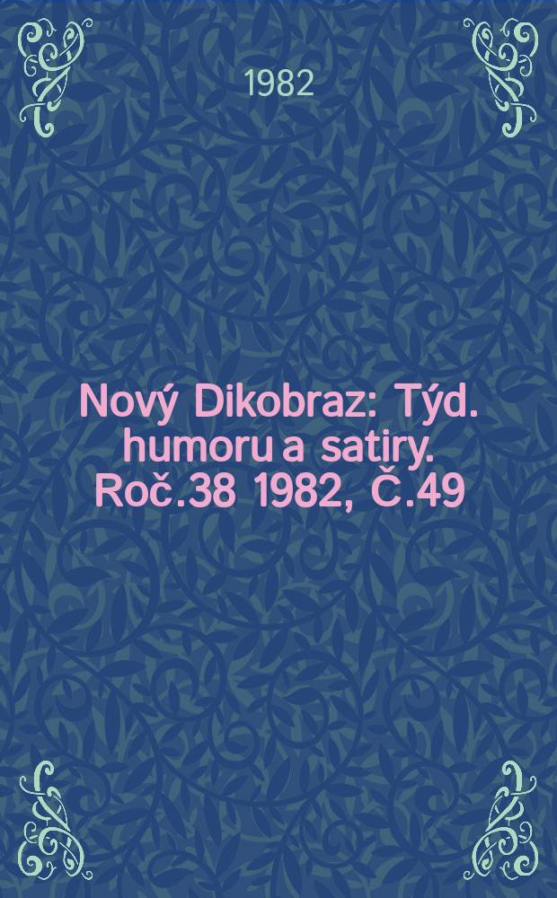 Nový Dikobraz : Týd. humoru a satiry. Roč.38 1982, Č.49