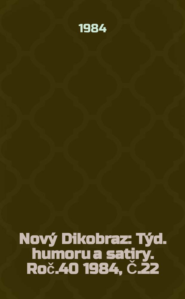 Nový Dikobraz : Týd. humoru a satiry. Roč.40 1984, Č.22