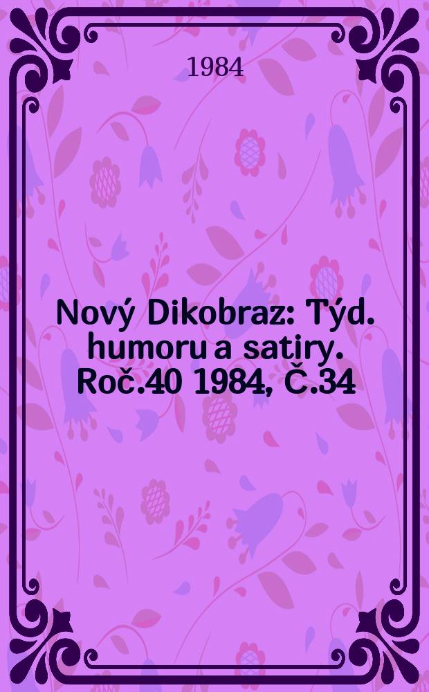 Nový Dikobraz : Týd. humoru a satiry. Roč.40 1984, Č.34