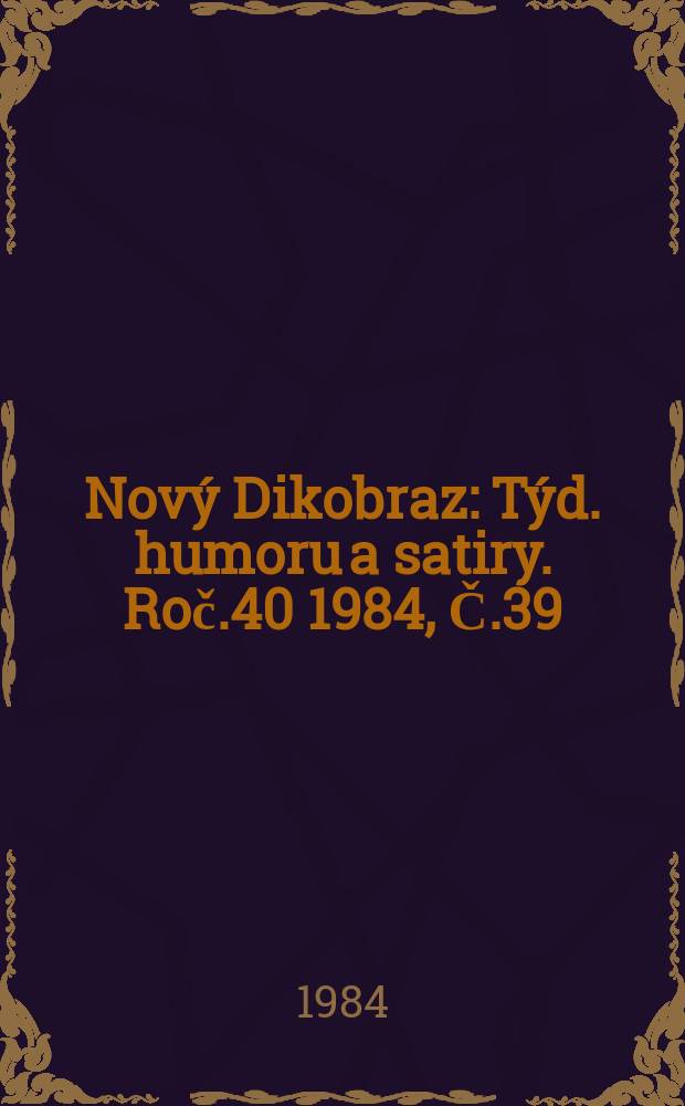 Nový Dikobraz : Týd. humoru a satiry. Roč.40 1984, Č.39
