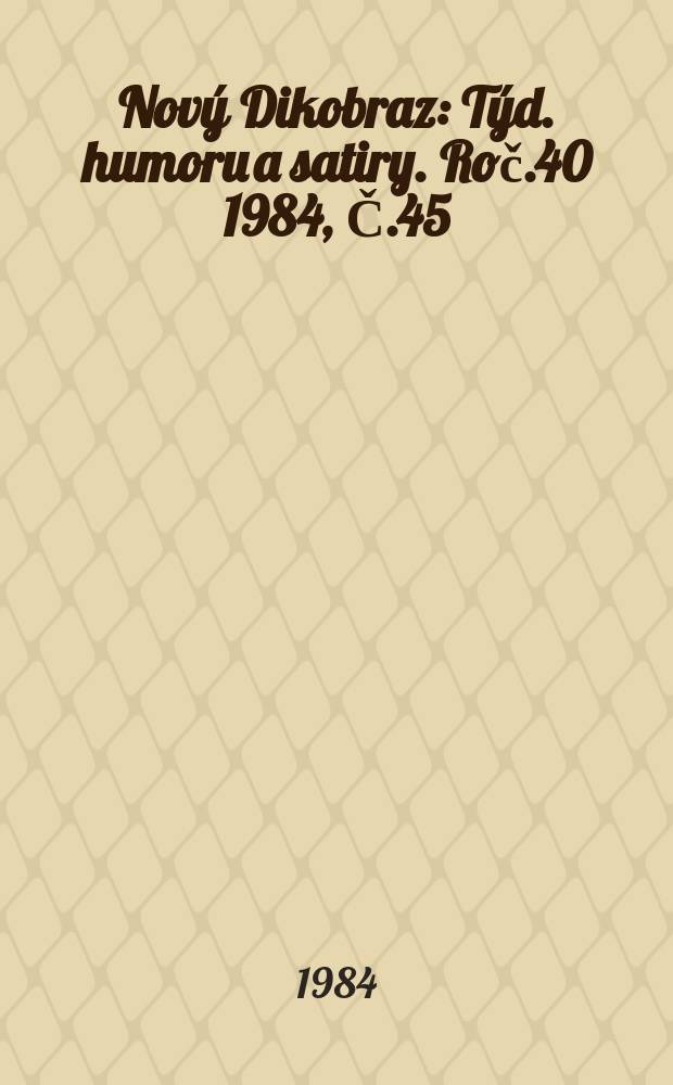 Nový Dikobraz : Týd. humoru a satiry. Roč.40 1984, Č.45