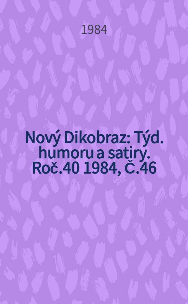 Nový Dikobraz : Týd. humoru a satiry. Roč.40 1984, Č.46