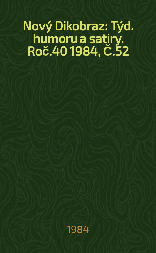 Nov&yacute; Dikobraz : T&yacute;d. humoru a satiry. Roč.40 1984, Č.52