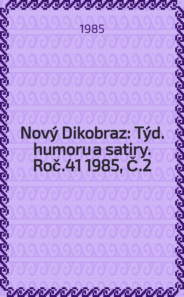 Nový Dikobraz : Týd. humoru a satiry. Roč.41 1985, Č.2