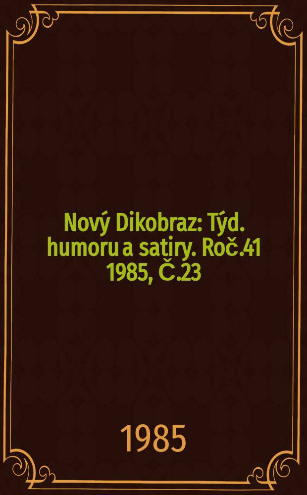 Nový Dikobraz : Týd. humoru a satiry. Roč.41 1985, Č.23