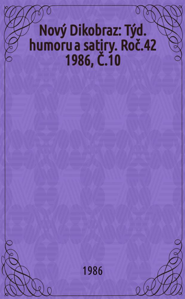 Nový Dikobraz : Týd. humoru a satiry. Roč.42 1986, Č.10