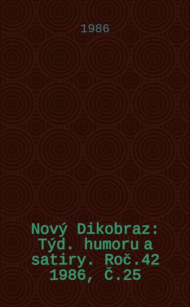 Nový Dikobraz : Týd. humoru a satiry. Roč.42 1986, Č.25