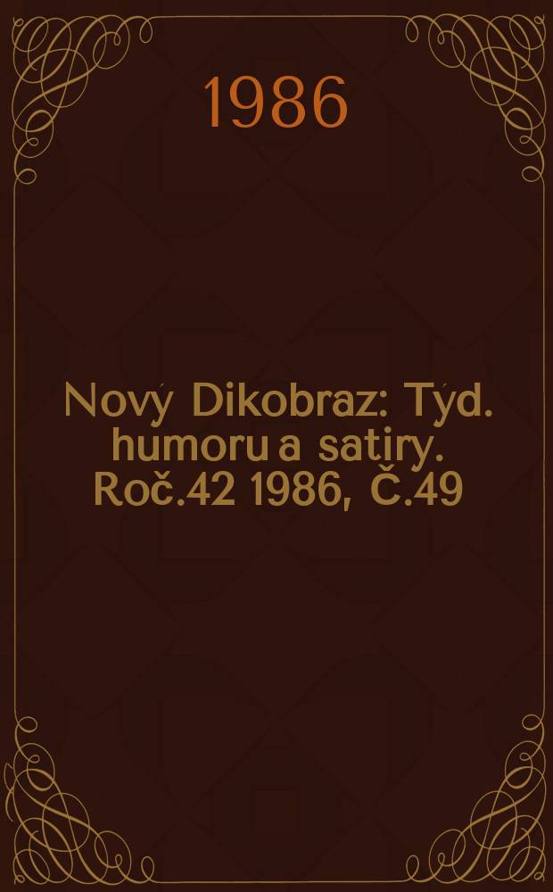 Nový Dikobraz : Týd. humoru a satiry. Roč.42 1986, Č.49