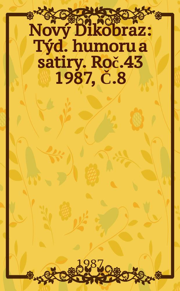 Nov&yacute; Dikobraz : T&yacute;d. humoru a satiry. Roč.43 1987, Č.8