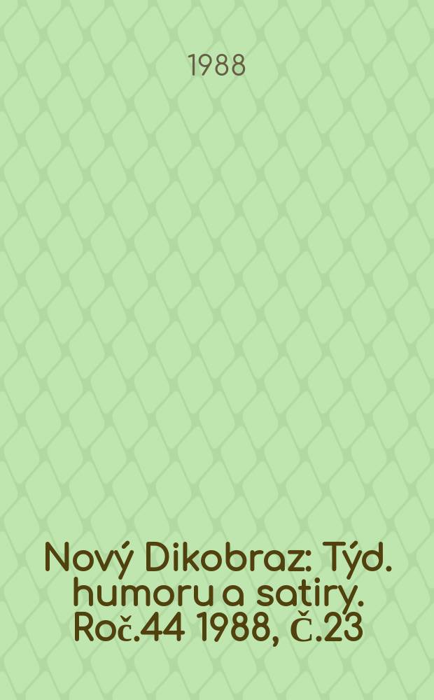Nový Dikobraz : Týd. humoru a satiry. Roč.44 1988, Č.23