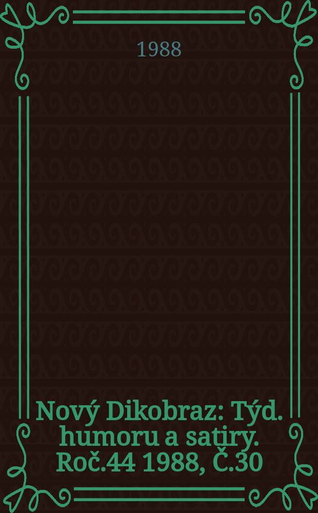 Nov&yacute; Dikobraz : T&yacute;d. humoru a satiry. Roč.44 1988, Č.30
