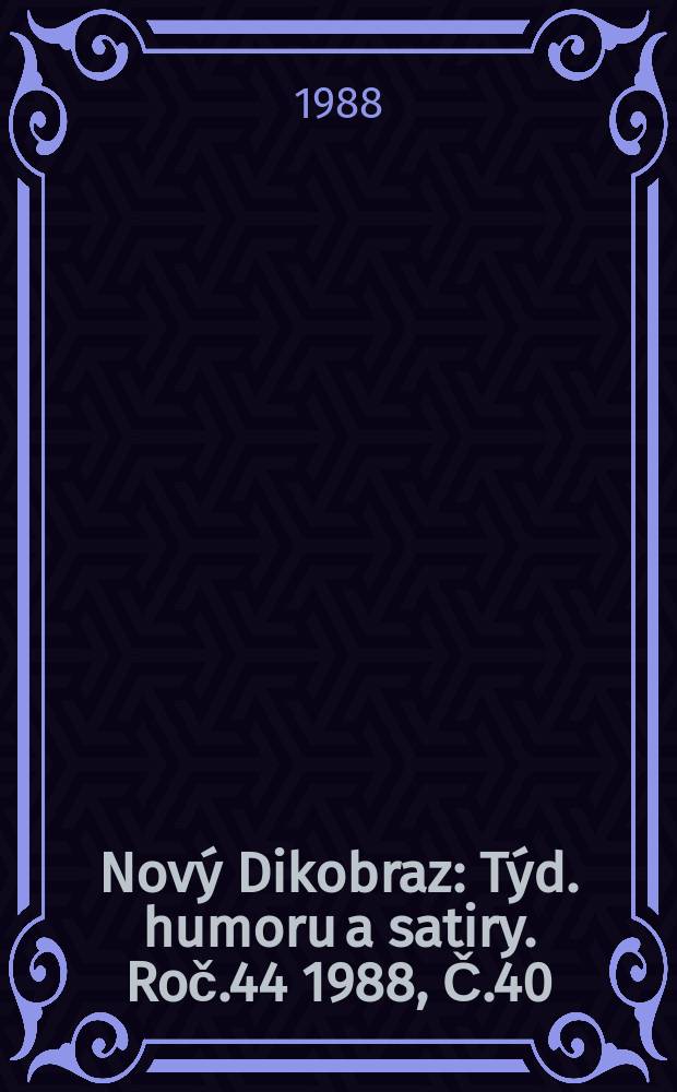 Nový Dikobraz : Týd. humoru a satiry. Roč.44 1988, Č.40
