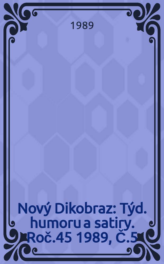 Nový Dikobraz : Týd. humoru a satiry. Roč.45 1989, Č.5