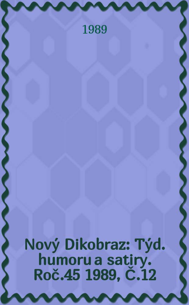 Nový Dikobraz : Týd. humoru a satiry. Roč.45 1989, Č.12