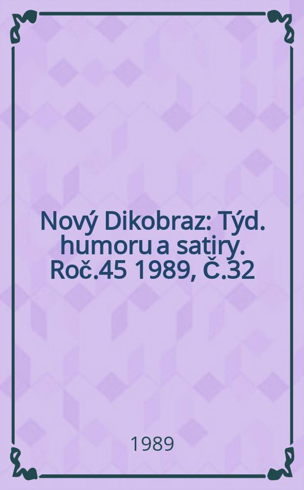 Nový Dikobraz : Týd. humoru a satiry. Roč.45 1989, Č.32