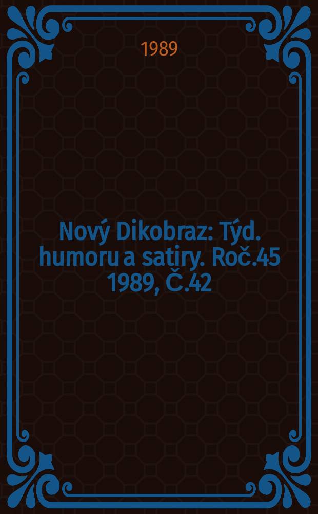 Nov&yacute; Dikobraz : T&yacute;d. humoru a satiry. Roč.45 1989, Č.42