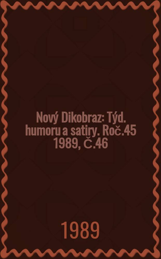 Nový Dikobraz : Týd. humoru a satiry. Roč.45 1989, Č.46