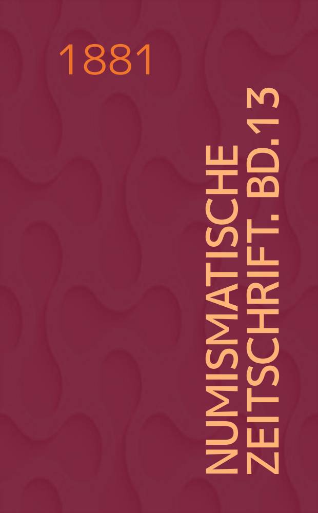 Numismatische Zeitschrift. Bd.13