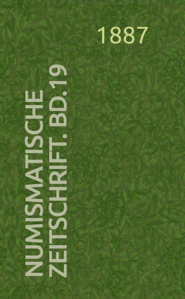 Numismatische Zeitschrift. Bd.19