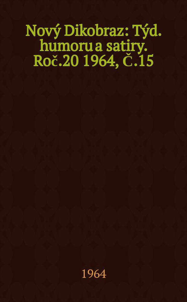 Nový Dikobraz : Týd. humoru a satiry. Roč.20 1964, Č.15
