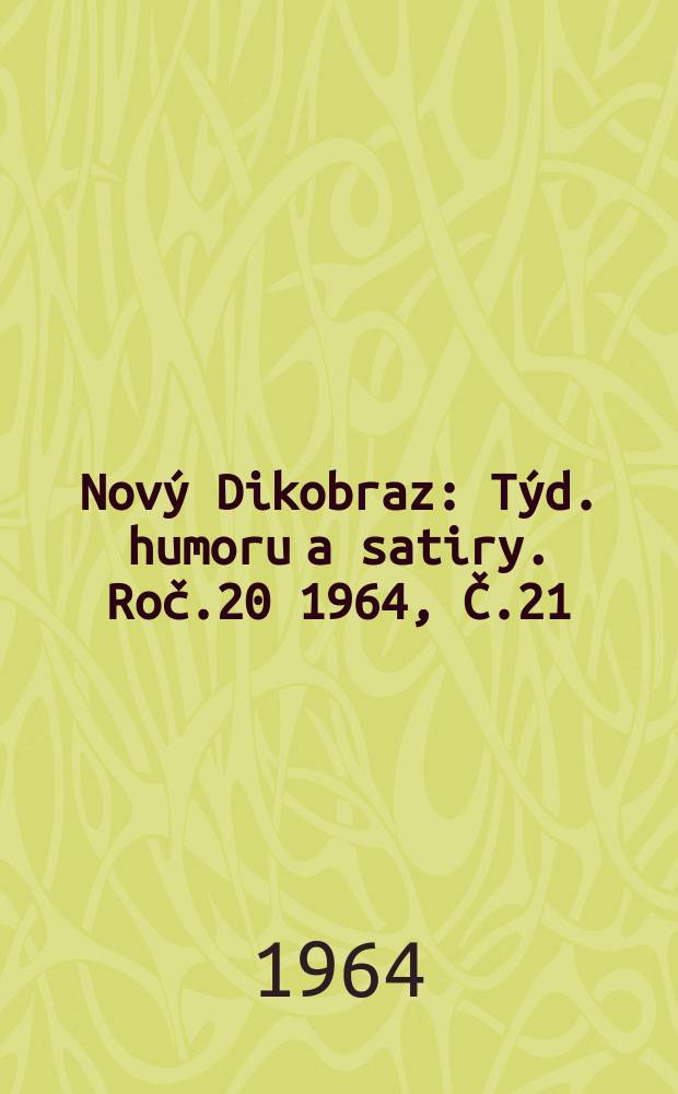Nový Dikobraz : Týd. humoru a satiry. Roč.20 1964, Č.21