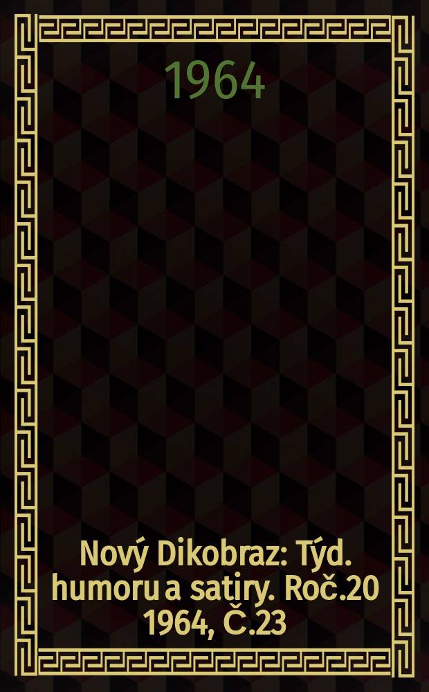 Nový Dikobraz : Týd. humoru a satiry. Roč.20 1964, Č.23