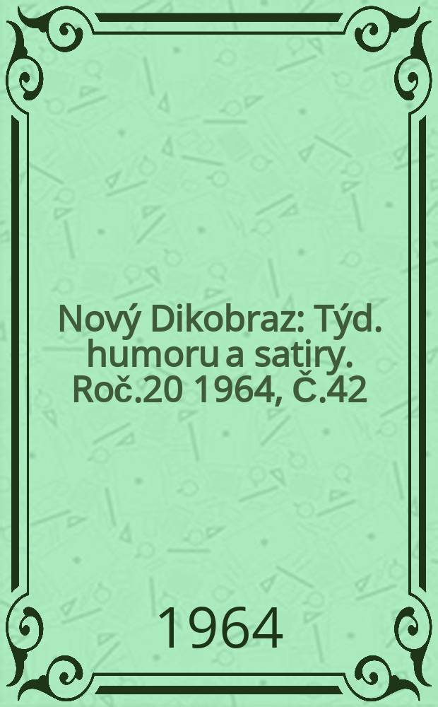 Nový Dikobraz : Týd. humoru a satiry. Roč.20 1964, Č.42