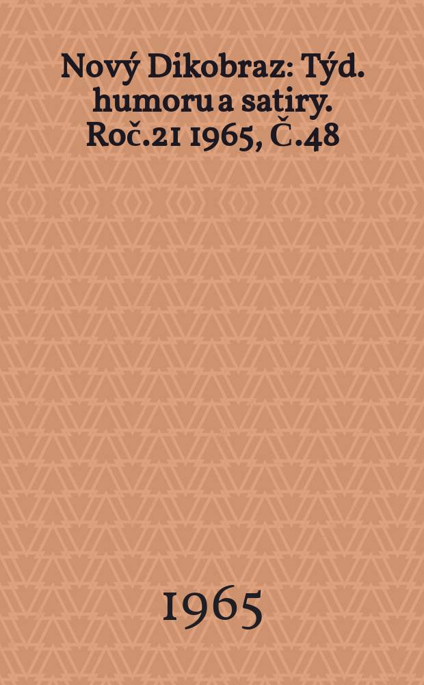 Nový Dikobraz : Týd. humoru a satiry. Roč.21 1965, Č.48
