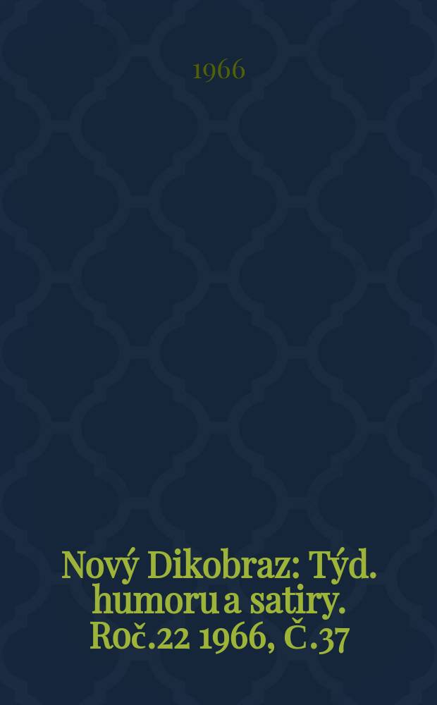 Nový Dikobraz : Týd. humoru a satiry. Roč.22 1966, Č.37
